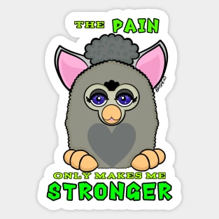 Furby - The Pain only makes me STRONGER Sticker